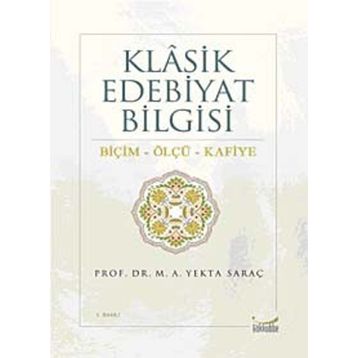 Klasik Edebiyat Bilgisi Biçim - Ölçü - Kafiye - M. Yekta Saraç