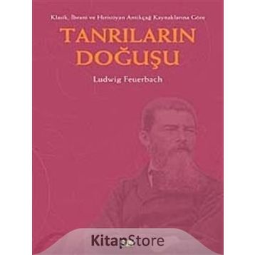 KLASIK, İBRANİ, HIRİSTİYAN ANTİKÇAĞ KAYNAKLARINA GÖRE TANRILARIN DOĞUŞU - LUDWIG FEUERBACH