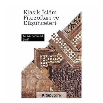 KLASIK İSLÂM FİLOZOFLARI VE DÜŞÜNCELERİ - M. M. ŞERİF