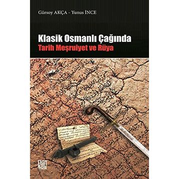 Klasik Osmanlı Çağında: Tarih Meşruiyet ve Rüya