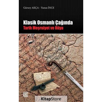Klasik Osmanlı Çağında: Tarih Meşruiyet ve Rüya