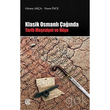 Klasik Osmanlı Çağında: Tarih Meşruiyet ve Rüya