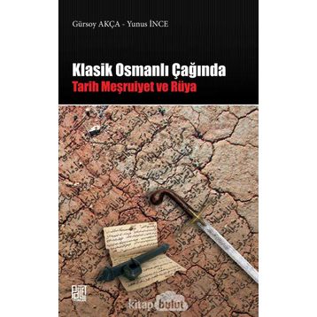Klasik Osmanlı Çağında: Tarih Meşruiyet ve Rüya