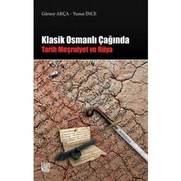 Klasik Osmanlı Çağında: Tarih Meşruiyet ve Rüya