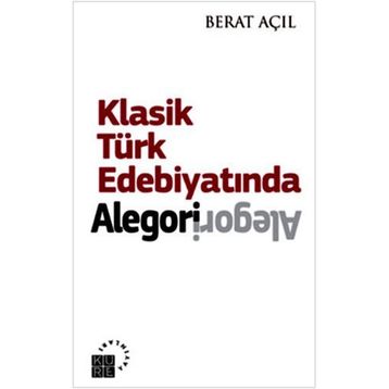 KLASIK TÜRK EDEBIYATINDA ALEGORI - BERAT AÇIL