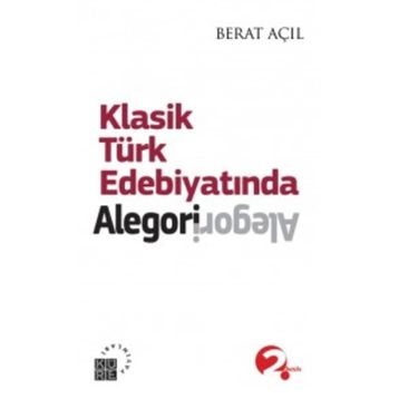 KLASIK TÜRK EDEBIYATINDA ALEGORI - BERAT AÇIL