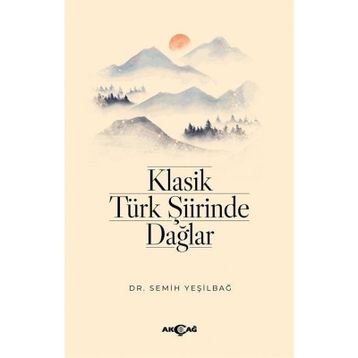 Klasik Türk Şiirinde Dağlar - Dr. Semih Yeşilbağ