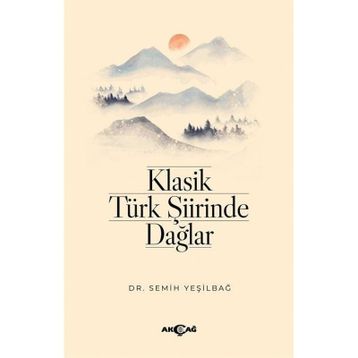 Klasik Türk Şiirinde Dağlar - Dr. Semih Yeşilbağ