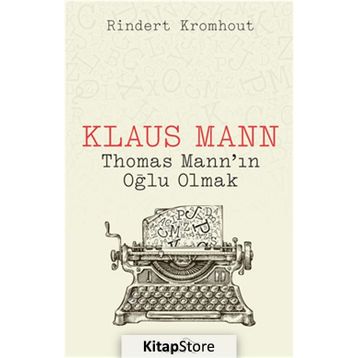 Klaus Mann Thomas Mann'ın Oğlu Olmak - Rindert Kromhout