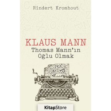 Klaus Mann Thomas Mann'ın Oğlu Olmak - Rindert Kromhout