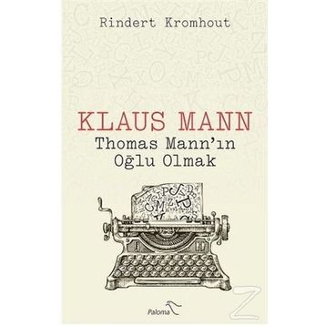 Klaus Mann Thomas Mann'ın Oğlu Olmak - Rindert Kromhout
