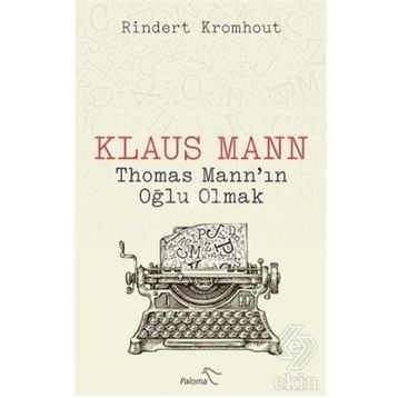 Klaus Mann Thomas Mann'ın Oğlu Olmak - Rindert Kromhout