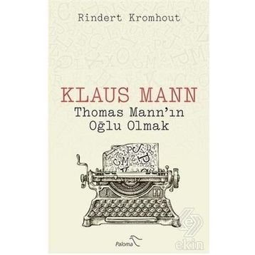 Klaus Mann Thomas Mann'ın Oğlu Olmak - Rindert Kromhout