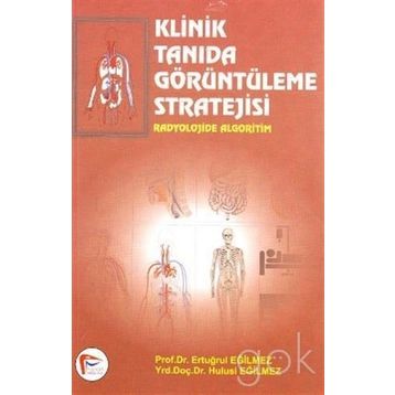Klinik Tanıda Görüntüleme Stratejisi - Ertuğrul Eğilmez Hulusi Eğilmez Ali Çelik