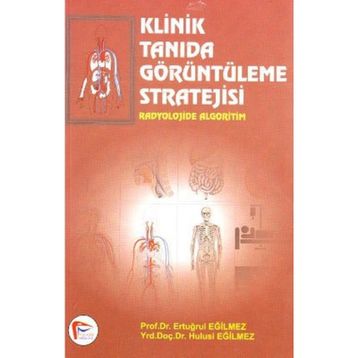 Klinik Tanıda Görüntüleme Stratejisi - Ertuğrul Eğilmez Hulusi Eğilmez Ali Çelik