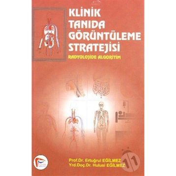 Klinik Tanıda Görüntüleme Stratejisi - Ertuğrul Eğilmez Hulusi Eğilmez Ali Çelik