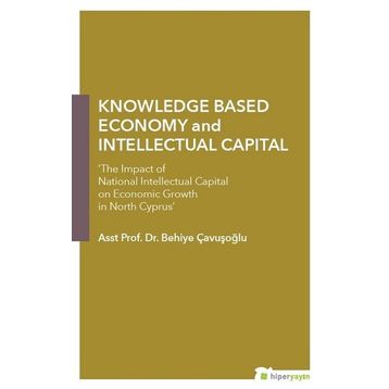 Knowledge Based Economy and Intellectual Capital - Behiye Çavışoğlu