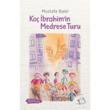 Koç İbrahimin Medrese Turu - Mustafa Balel
