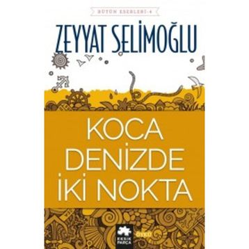 KOCA DENIZDE İKİ NOKTA - ZEYYAT SELİMOĞLU
