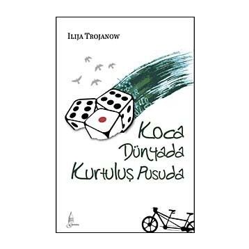 KOCA DÜNYADA KURTULUŞ PUSUDA - ILIJA TROJANOW