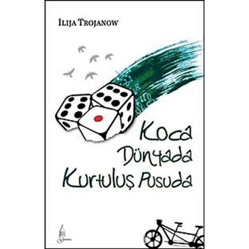 KOCA DÜNYADA KURTULUŞ PUSUDA - ILIJA TROJANOW