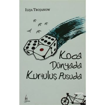 KOCA DÜNYADA KURTULUŞ PUSUDA - ILIJA TROJANOW
