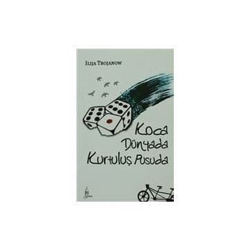 KOCA DÜNYADA KURTULUŞ PUSUDA - ILIJA TROJANOW