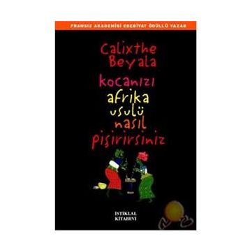 Kocanızı Afrika Usulü Nasıl Pişirirsiniz - Calixthe Beyala
