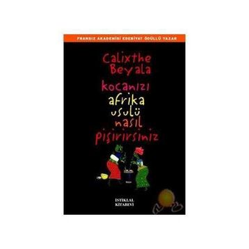 Kocanızı Afrika Usulü Nasıl Pişirirsiniz - Calixthe Beyala
