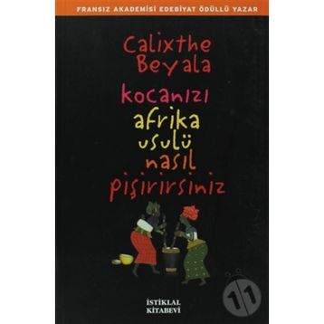 Kocanızı Afrika Usulü Nasıl Pişirirsiniz - Calixthe Beyala