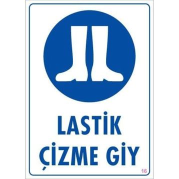 KOD:16 Lastik Çizme Giyiniz 25x35 Uyarı Levhası