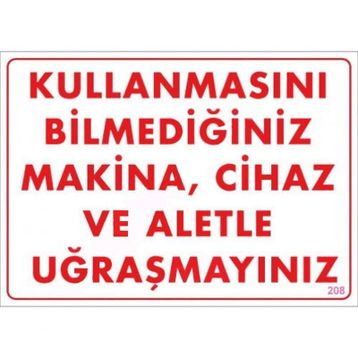 KOD:208 Kullanmayı Bilmediğiniz Makina 25x35 Uyarı Levhası