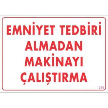 KOD:210 Emniyet Tedbiri Almadan Çalıştırma 25x35 Uyarı Levhası