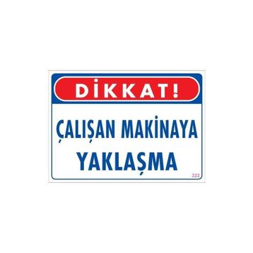 KOD:222 Çalışan Makinaya Yaklaşma 25x35 Uyarı Levhası