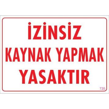 KOD:720 Kaynak Yapmak Yasaktır 25x35 Uyarı Levhası