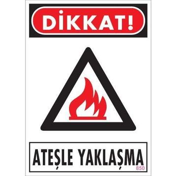 KOD:850 Dikkat Ateşle Yaklaşma 25x35 Uyarı Levhası
