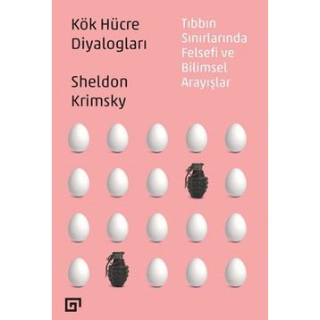 Kök Hücre Diyalogları Tıbbın Sınırlarında Felsefi Ve Bilimsel Arayışlar - Sheldon Krimsky