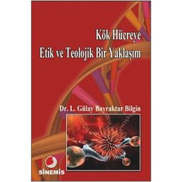 KÖK HÜCREYE ETIK VE TEOLOJIK BIR YAKLAŞIM - LÜTFİYE GÜLAY BAYRAKTAR BILGIN