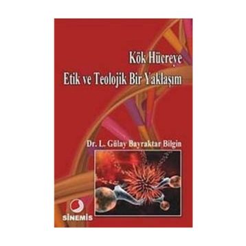 KÖK HÜCREYE ETIK VE TEOLOJIK BIR YAKLAŞIM - LÜTFİYE GÜLAY BAYRAKTAR BILGIN