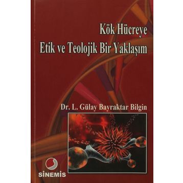 KÖK HÜCREYE ETIK VE TEOLOJIK BIR YAKLAŞIM - LÜTFİYE GÜLAY BAYRAKTAR BILGIN