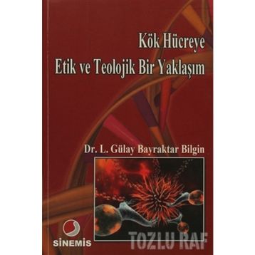 KÖK HÜCREYE ETIK VE TEOLOJIK BIR YAKLAŞIM - LÜTFİYE GÜLAY BAYRAKTAR BILGIN