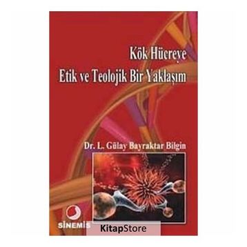 KÖK HÜCREYE ETIK VE TEOLOJIK BIR YAKLAŞIM - LÜTFİYE GÜLAY BAYRAKTAR BILGIN
