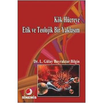 KÖK HÜCREYE ETIK VE TEOLOJIK BIR YAKLAŞIM - LÜTFİYE GÜLAY BAYRAKTAR BILGIN