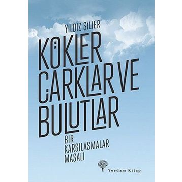 Kökler Çarklar ve Bulutlar - Yıldız Silier