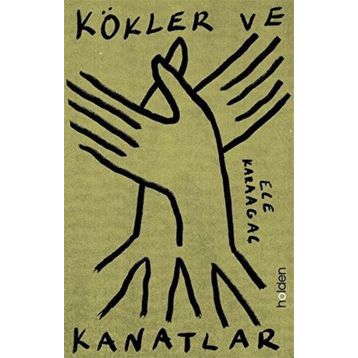 Kökler ve Kanatlar - Ece Karaağaç