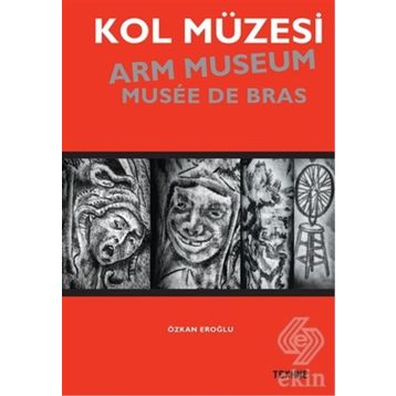 Kol Müzesi - Arm Museum - Musée De Bras - Özkan Eroğlu