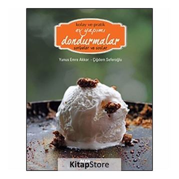 Kolay ve Pratik Ev Yapımı Dondurmalar - Sorbeler ve Soslar - Çiğdem Seferoğlu Yunus Emre Akkor