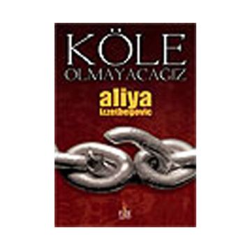 KÖLE OLMAYACAĞIZ - ALIYA İZZETBEGOVİÇ