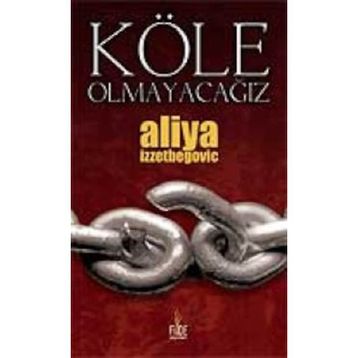KÖLE OLMAYACAĞIZ - ALIYA İZZETBEGOVİÇ