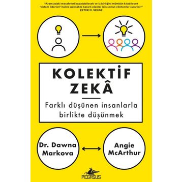 Kolektif Zeka: Farklı Düşünen Insanlarla Birlikte Düşünmek - Angie Mcarthur , Dawna Markova